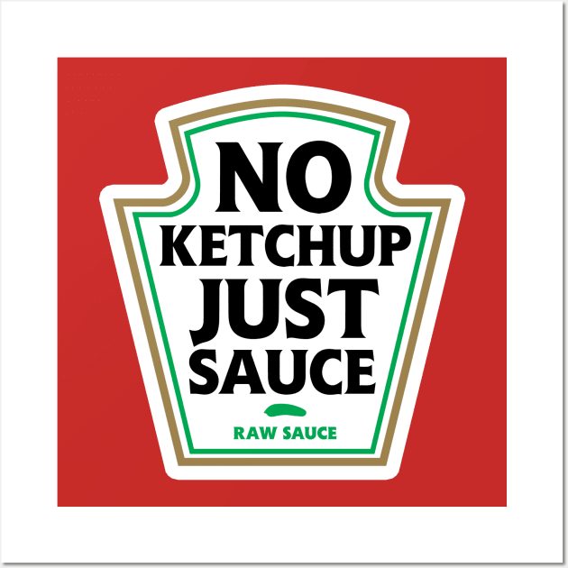 No Ketchup Just Sauce Wall Art by dumbshirts